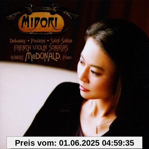 Debussy,Poulenc & Saint-Saens: Violin Sonatas Debussy,Poulenc & Saint-Saens: Violin Sonatas von Midori