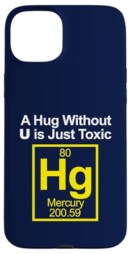 A Hug without U is Toxic Hülle für iPhone 15 Plus A Hug without U is Toxic Hülle für iPhone 15 Plus von Miftees Chemistry Tees