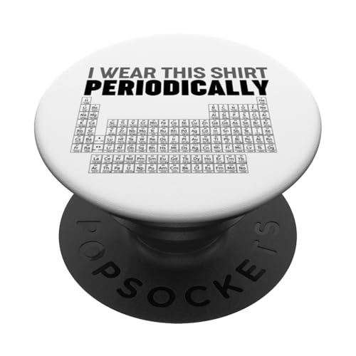 Periodic Table of Elements I wear this shirt Periodically PopSockets Klebender PopGrip Periodic Table of Elements I wear this shirt Periodically PopSockets Klebender PopGrip von Miftees Chemistry Tees