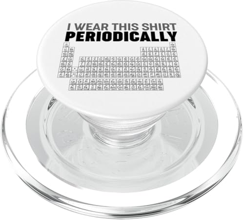 Periodic Table of Elements I wear this shirt Periodically PopSockets PopGrip für MagSafe Periodic Table of Elements I wear this shirt Periodically PopSockets PopGrip für MagSafe von Miftees Chemistry Tees