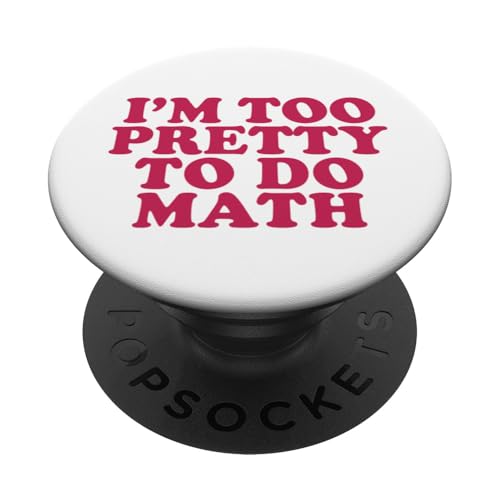 I'm too pretty to do Math PopSockets Klebender PopGrip von Miftees Math Tees