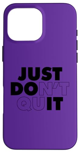 Just Don't Quit Hülle für iPhone 16 Pro Max Just Don't Quit Hülle für iPhone 16 Pro Max von Miftees Motivational Tees