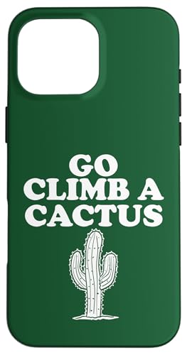 Go Climb a Cactus Hülle für iPhone 16 Pro Max Go Climb a Cactus Hülle für iPhone 16 Pro Max von Miftees Sarcastic Tees