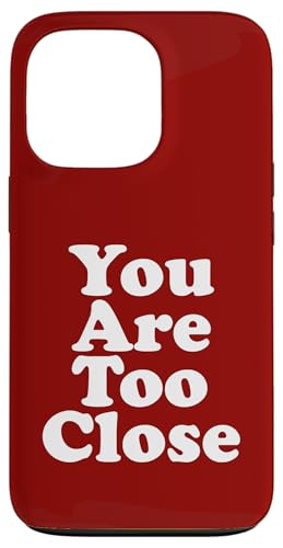 You are too close Hülle für iPhone 13 Pro You are too close Hülle für iPhone 13 Pro von Miftees Sarcastic Tees
