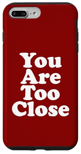 You are too close Hülle für iPhone 7 Plus/8 Plus You are too close Hülle für iPhone 7 Plus/8 Plus von Miftees Sarcastic Tees