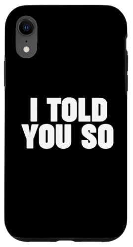 I TOLD YOU SO Hülle für iPhone XR I TOLD YOU SO Hülle für iPhone XR von Miftees