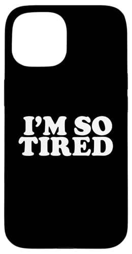 I'm so Tired Hülle für iPhone 15 I'm so Tired Hülle für iPhone 15 von Miftees