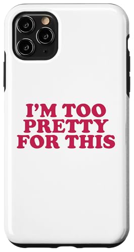 I'm too pretty for this Hülle für iPhone 11 Pro Max von Miftees