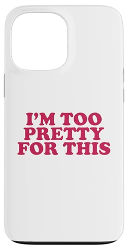 I'm too pretty for this Hülle für iPhone 13 Pro Max I'm too pretty for this Hülle für iPhone 13 Pro Max von Miftees