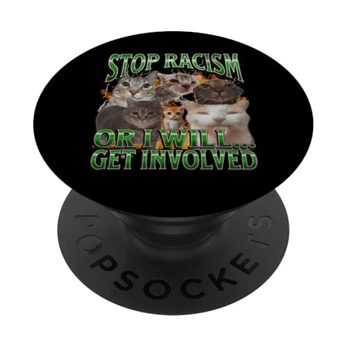 Hör auf mit Rassismus oder ich engagiere mich Lustiges Katzen-Meme-Bootleg PopSockets Klebender PopGrip Hör auf mit Rassismus oder ich engagiere mich Lustiges Katzen-Meme-Bootleg PopSockets Klebender PopGrip von MildlyPerturbed