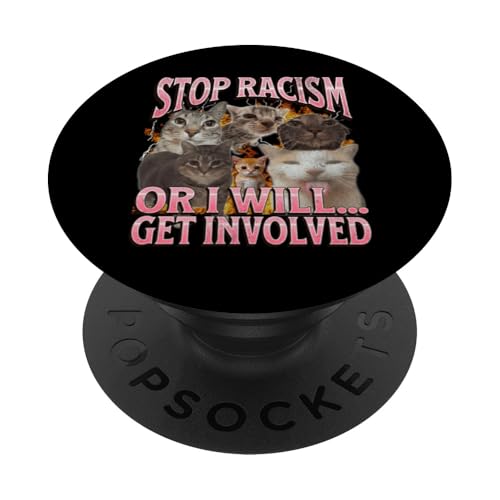 Hör auf mit Rassismus oder ich engagiere mich Lustiges Katzen-Meme-Bootleg PopSockets Klebender PopGrip Hör auf mit Rassismus oder ich engagiere mich Lustiges Katzen-Meme-Bootleg PopSockets Klebender PopGrip von MildlyPerturbed