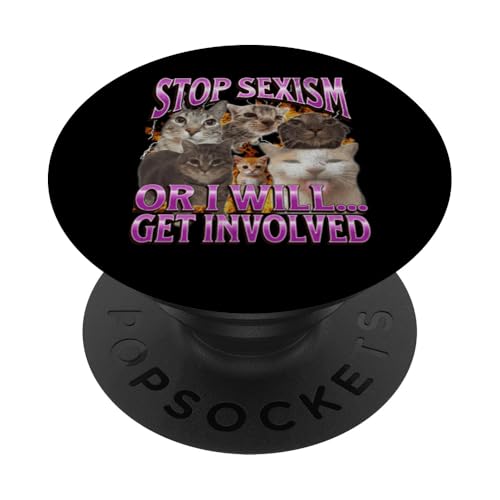 Hör auf mit Sexismus oder ich engagiere mich Lustiges Katzen-Meme-Bootleg PopSockets Klebender PopGrip Hör auf mit Sexismus oder ich engagiere mich Lustiges Katzen-Meme-Bootleg PopSockets Klebender PopGrip von MildlyPerturbed