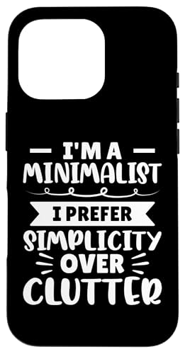 Ich bin ein Minimalist - Ich bevorzuge Einfachheit gegenüber Unordnung Hülle für iPhone 16 Pro von Minimalism And Simplicity Design Ideas
