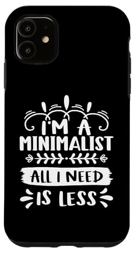 Minimalismus: I'm A Minimalist - All I Need Is Less Hülle für iPhone 11 Minimalismus: I'm A Minimalist - All I Need Is Less Hülle für iPhone 11 von Minimalism And Simplicity Design Ideas