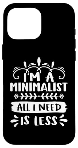 Minimalismus: I'm A Minimalist - All I Need Is Less Hülle für iPhone 16 Pro Max Minimalismus: I'm A Minimalist - All I Need Is Less Hülle für iPhone 16 Pro Max von Minimalism And Simplicity Design Ideas