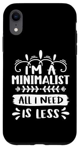 Minimalismus: I'm A Minimalist - All I Need Is Less Hülle für iPhone XR Minimalismus: I'm A Minimalist - All I Need Is Less Hülle für iPhone XR von Minimalism And Simplicity Design Ideas