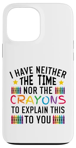 Sarkastischer Humor - I Have Neither the Time Nor the Crayons Hülle für iPhone 13 Pro Max von Mocking Merch