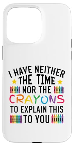 Sarkastischer Humor - I Have Neither the Time Nor the Crayons Hülle für iPhone 15 Pro Max Sarkastischer Humor - I Have Neither the Time Nor the Crayons Hülle für iPhone 15 Pro Max von Mocking Merch