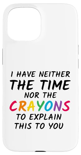 Sarkastischer Humor - I Have Neither the Time Nor the Crayons Hülle für iPhone 15 Sarkastischer Humor - I Have Neither the Time Nor the Crayons Hülle für iPhone 15 von Mocking Merch
