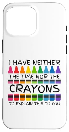 Sarkastischer Humor - I Have Neither the Time Nor the Crayons Hülle für iPhone 16 Pro Max Sarkastischer Humor - I Have Neither the Time Nor the Crayons Hülle für iPhone 16 Pro Max von Mocking Merch