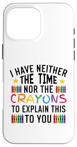 Sarkastischer Humor - I Have Neither the Time Nor the Crayons Hülle für iPhone 16 Pro Max Sarkastischer Humor - I Have Neither the Time Nor the Crayons Hülle für iPhone 16 Pro Max von Mocking Merch