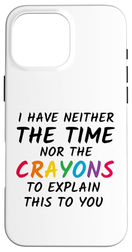 Sarkastischer Humor - I Have Neither the Time Nor the Crayons Hülle für iPhone 16 Pro Max Sarkastischer Humor - I Have Neither the Time Nor the Crayons Hülle für iPhone 16 Pro Max von Mocking Merch