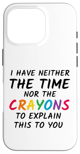 Sarkastischer Humor - I Have Neither the Time Nor the Crayons Hülle für iPhone 16 Pro Sarkastischer Humor - I Have Neither the Time Nor the Crayons Hülle für iPhone 16 Pro von Mocking Merch