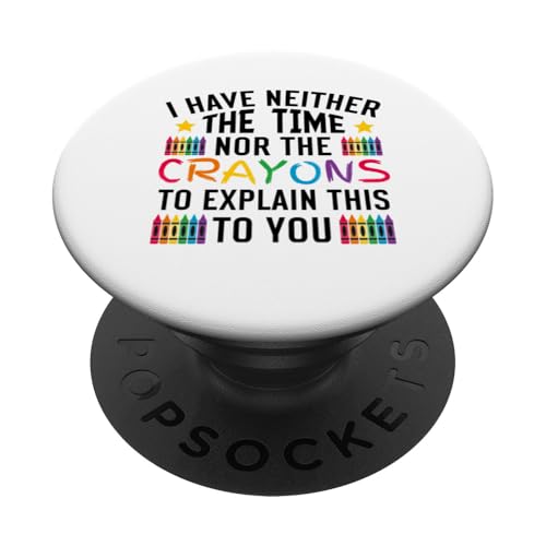 Sarkastischer Humor - I Have Neither the Time Nor the Crayons PopSockets Klebender PopGrip Sarkastischer Humor - I Have Neither the Time Nor the Crayons PopSockets Klebender PopGrip von Mocking Merch