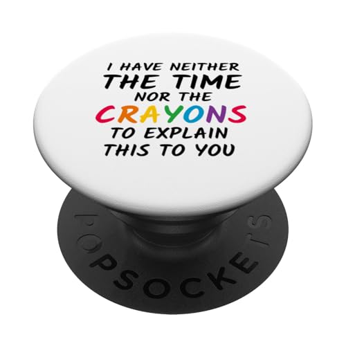 Sarkastischer Humor - I Have Neither the Time Nor the Crayons PopSockets Klebender PopGrip Sarkastischer Humor - I Have Neither the Time Nor the Crayons PopSockets Klebender PopGrip von Mocking Merch