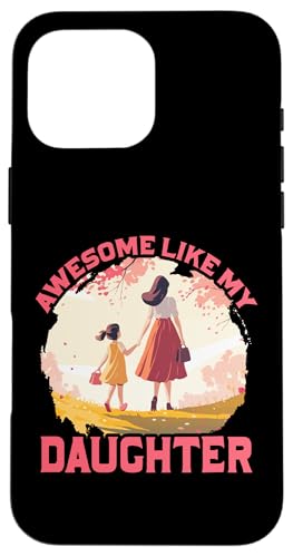 Fantastisch wie meine Tochter, Muttertag, Familie, Liebe, Frauen. Hülle für iPhone 16 Pro Max Fantastisch wie meine Tochter, Muttertag, Familie, Liebe, Frauen. Hülle für iPhone 16 Pro Max von Mom Awesome Present Tee Design Idea