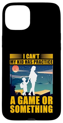Ich kann nicht mein Kind ein Spiel oder etwas üben Hülle für iPhone 15 Plus Ich kann nicht mein Kind ein Spiel oder etwas üben Hülle für iPhone 15 Plus von Mom Awesome Present Tee Design Idea