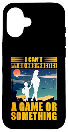 Ich kann nicht mein Kind ein Spiel oder etwas üben Hülle für iPhone 16 Ich kann nicht mein Kind ein Spiel oder etwas üben Hülle für iPhone 16 von Mom Awesome Present Tee Design Idea