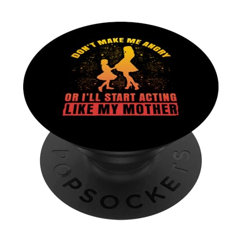 Mach mich nicht wütend oder ich werde anfangen, mich wie meine Mutter zu benehmen PopSockets Klebender PopGrip von Mom Awesome Present Tee Design Idea
