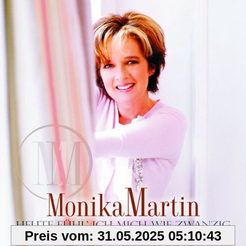 Heute Fühl' Ich Mich Wie Zwanzig Heute Fühl' Ich Mich Wie Zwanzig von Monika Martin