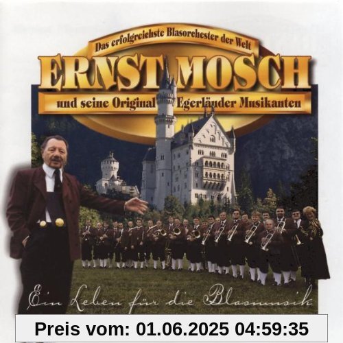 Ein Leben für die Blasmusik Ein Leben für die Blasmusik von Ernst Mosch&seine Original Egerländer Musikanten