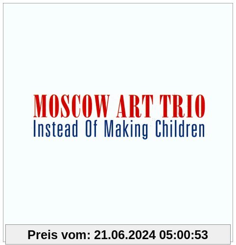 Instead of Making Children von Moscow Art Trio