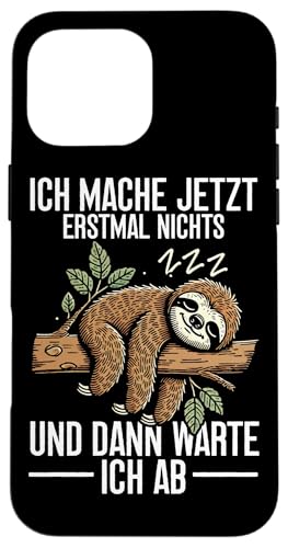 Ich Mache Jetzt Erstmal Nichts Und Dann Warte Ich Ab Faul Hülle für iPhone 16 Pro Max Ich Mache Jetzt Erstmal Nichts Und Dann Warte Ich Ab Faul Hülle für iPhone 16 Pro Max von Motiv Faultier Lustig Faultierfan Geschenke