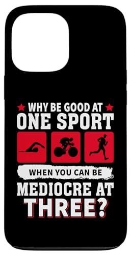 Warum gut bei einem Sport sein, wenn Sie mit drei mittelmäßig sein können? Hülle für iPhone 13 Pro Max von Motivational Triathlon Athlete Designs For Sport