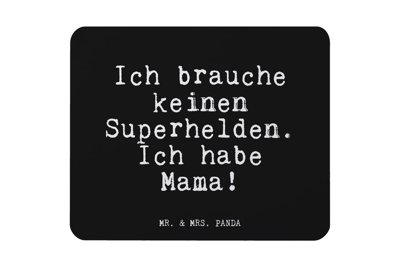 Mr. & Mrs. Panda Mauspad Ich brauche keinen Superhelden.... - Schwarz - Geschenk, Mama Geburts (1-St) von Mr. & Mrs. Panda