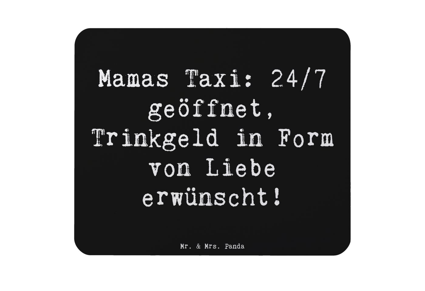 Mr. & Mrs. Panda Mauspad Mamas Taxi - Liebe als Trinkgeld - Schwarz - Geschenk, Designer Mausp (1-St), rutschfest von Mr. & Mrs. Panda