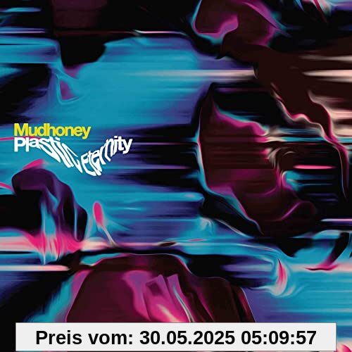 Plastic Eternity Plastic Eternity von Mudhoney