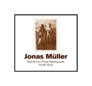 Jonas Muller: East African Prayer Meeting Suite [CD] von Multikulti