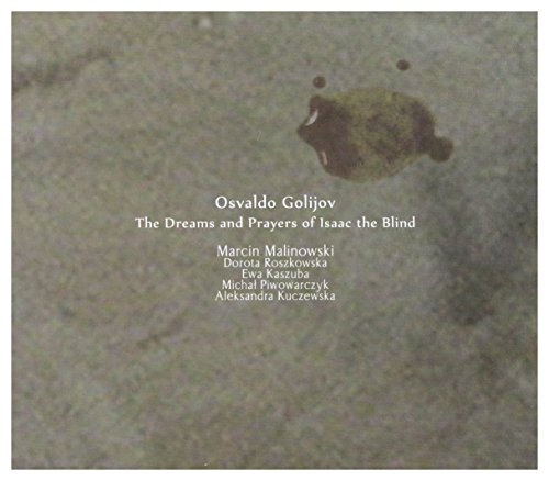 Marcin Malinowski / Dorota Roszkowska / Ewa Kaszuba / Michal Piwowarczyk / Aleksandra Kuczewska: Osvaldo Golijov - The Dreams and Prayers of Isaac the Blind [CD] von Multikulti