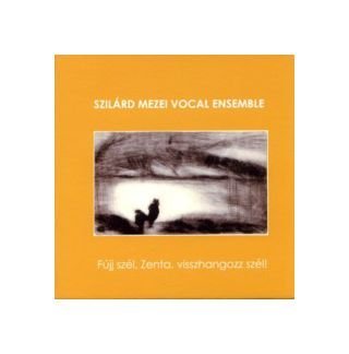Szilard Mezei Vocal Ensemble: Fuji szel, Zenta, visszhangozz szel! [CD] von Multikulti