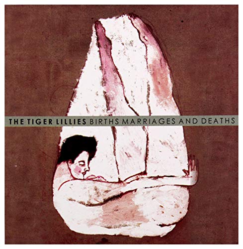 The Tiger Lillies: Births Marriages And Deaths [CD] von Multikulti