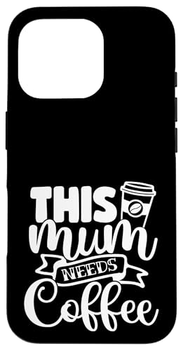 Lustiger Muttertag Lustig This Mum Needs Coffee Hülle für iPhone 16 Pro Lustiger Muttertag Lustig This Mum Needs Coffee Hülle für iPhone 16 Pro von Mum Life Fun