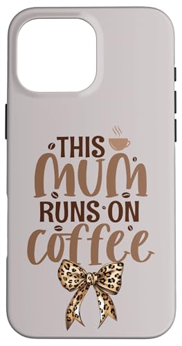 Mothers Day Leopard Kokette Schleife – This Mum Runs On Coffee Hülle für iPhone 16 Pro Max von Mum Life Fun