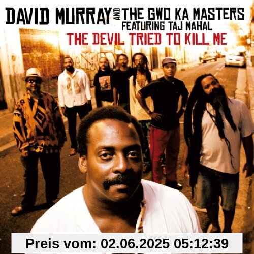 The Devil Tried to Kill Me von Murray, David & Gwo-Ka Masters, the Ft. Taj Mahal