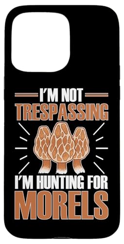 Pilzjagd: I'm Not Trespassing I'm Hunting For Morels Hülle für iPhone 15 Pro Max Pilzjagd: I'm Not Trespassing I'm Hunting For Morels Hülle für iPhone 15 Pro Max von Mushroom And Fungi Mycologist Designs