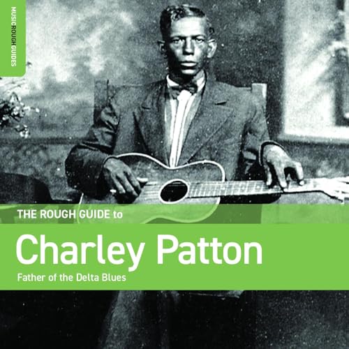 The Rough Guide To Charley Patton: Father of the Delta Blues von WORLD MUSIC NETWORK